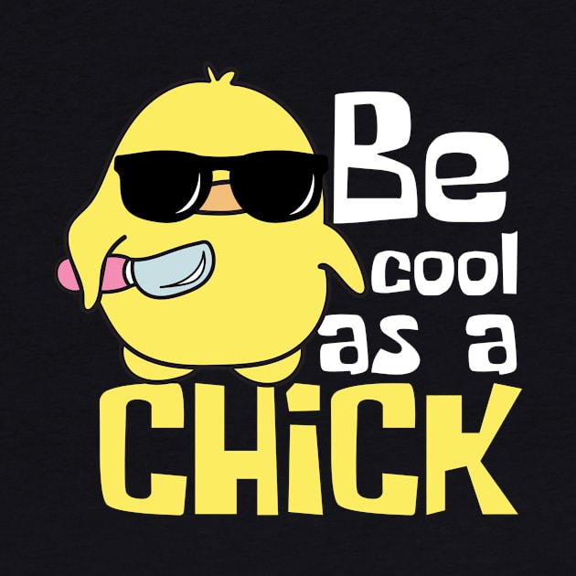 Be Cool As A Chick Funny by DesignArchitect